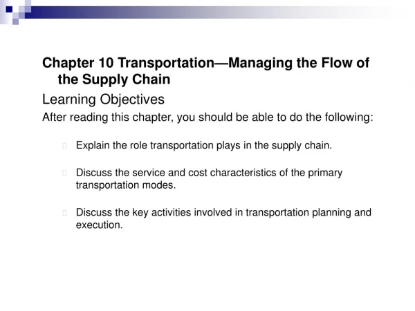 Chapter 10 Transportation—Managing the Flow of the Supply Chain Learning Objectives
