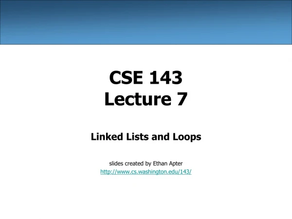 CSE 143 Lecture 7