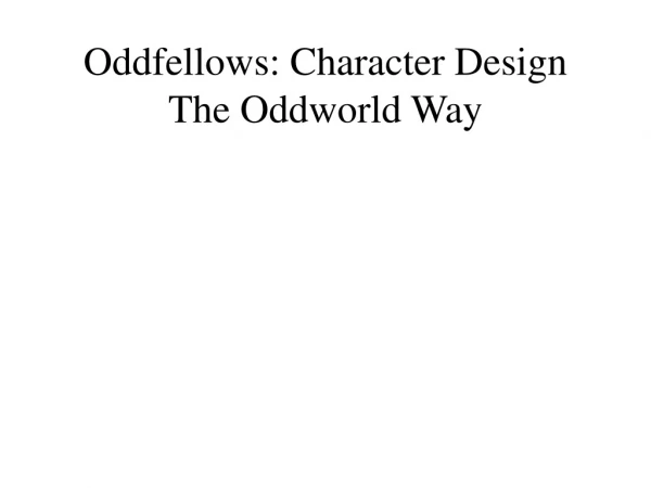 Oddfellows: Character Design The Oddworld Way