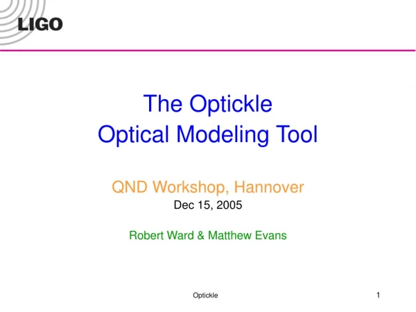 The Optickle  Optical Modeling Tool QND Workshop, Hannover Dec 15, 2005