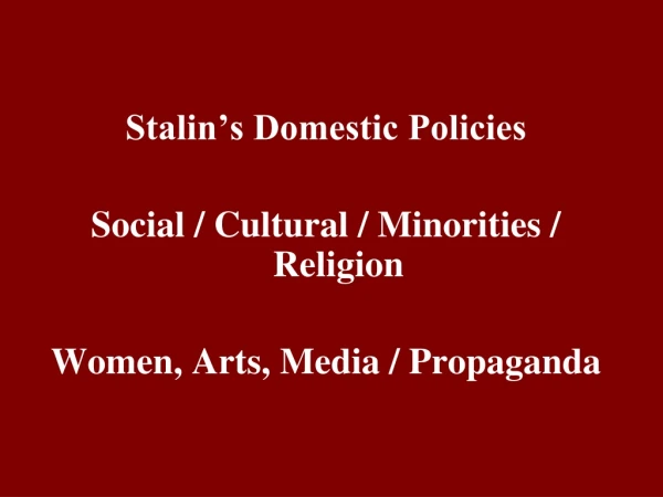Stalin’s Domestic Policies Social / Cultural / Minorities / Religion