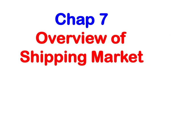 Chap 7 Overview of Shipping Market