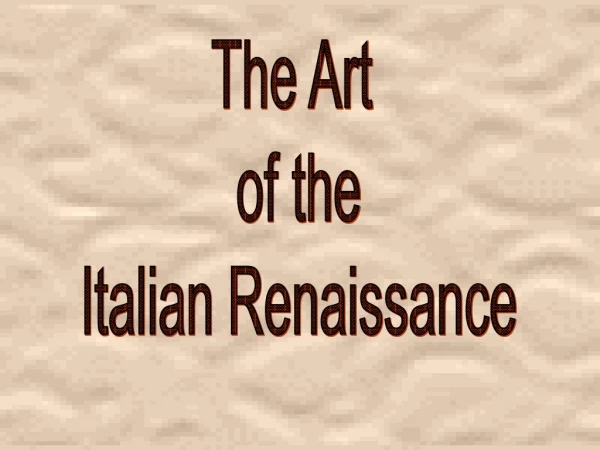 The Art  of the Italian Renaissance