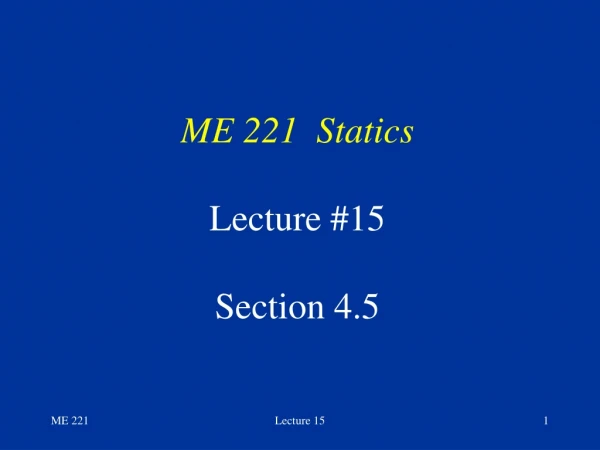 ME 221  Statics Lecture #15 Section 4.5
