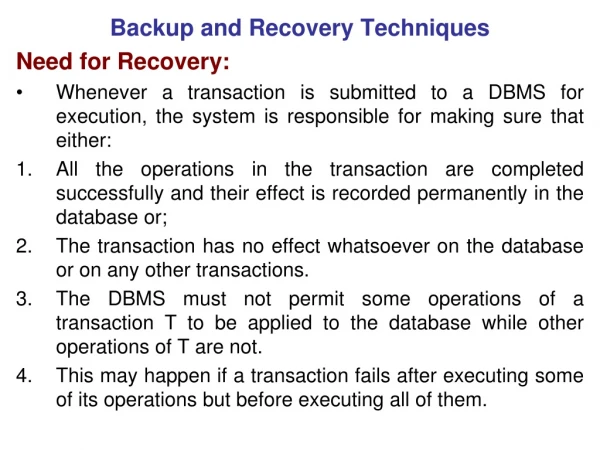 Backup and Recovery Techniques Need for Recovery: