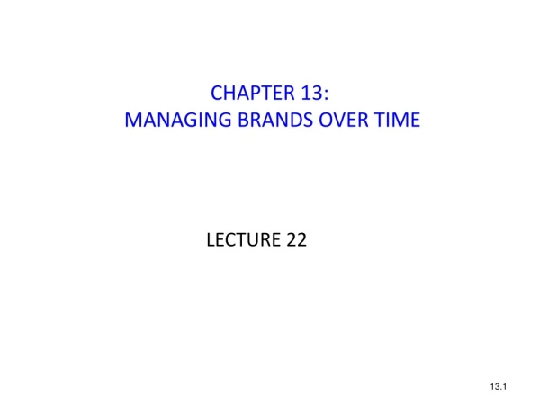 CHAPTER 13:  MANAGING BRANDS OVER TIME