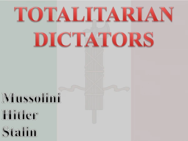 TOTALITARIAN DICTATORS