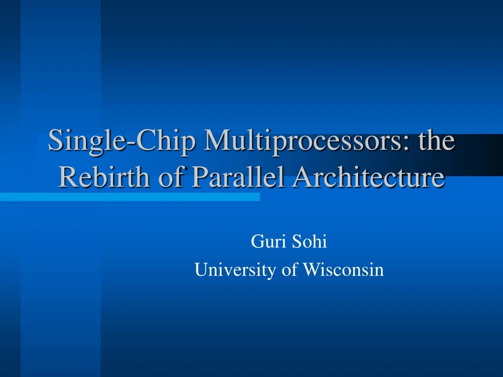 single chip multiprocessors the rebirth of parallel architecture