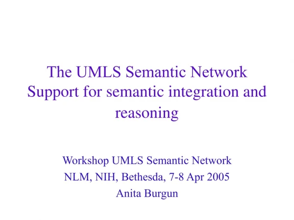 The UMLS Semantic Network Support for semantic integration and reasoning
