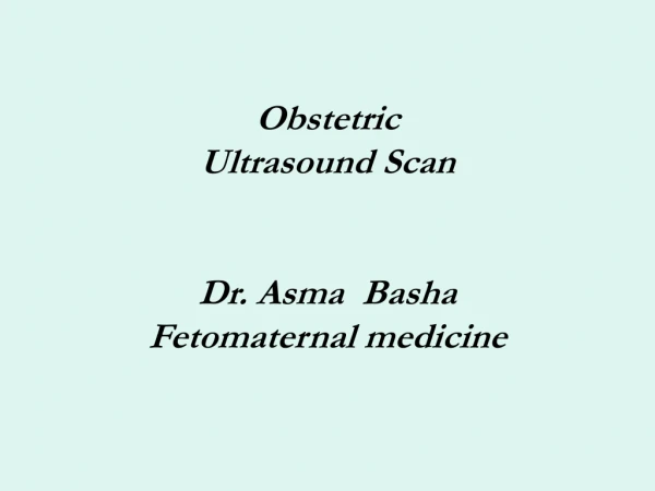 Obstetric  Ultrasound Scan Dr. Asma  Basha Fetomaternal medicine