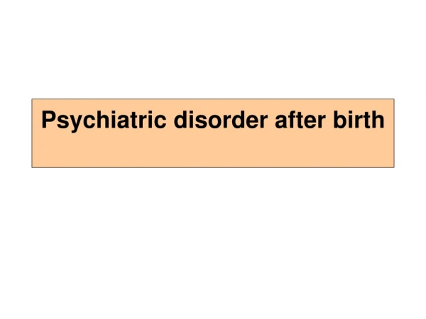 Psychiatric disorder after birth