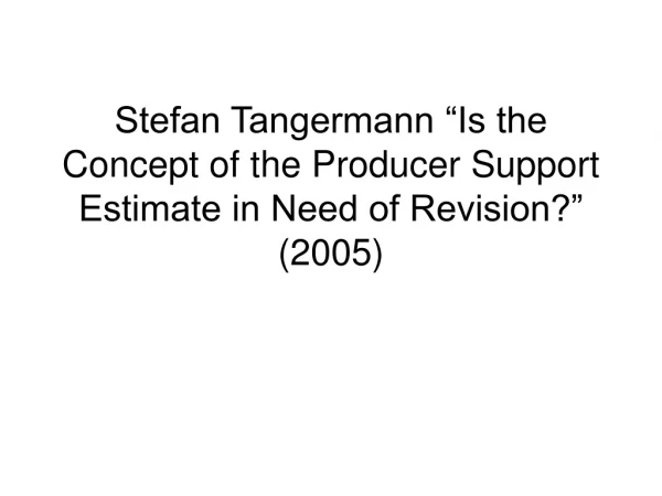 Stefan Tangermann “Is the Concept of the Producer Support Estimate in Need of Revision?” (2005)