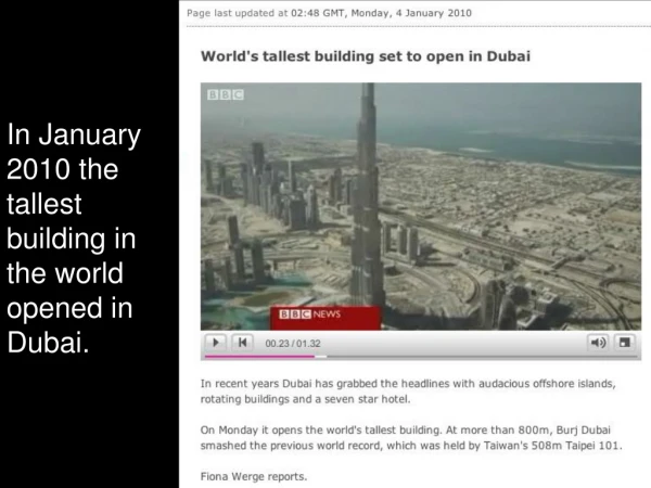 In January 2010 the tallest building in the world opened in Dubai.