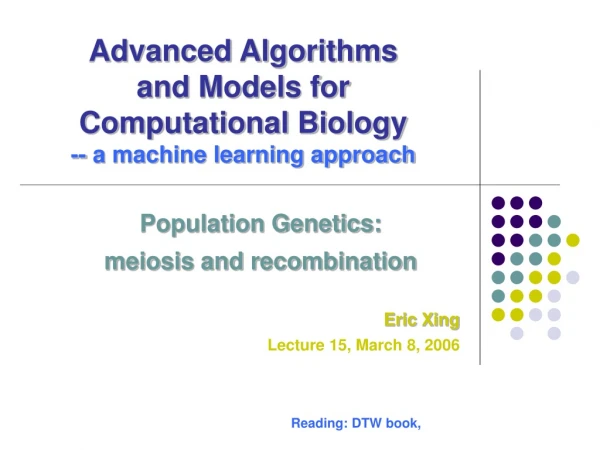 Advanced Algorithms  and Models for  Computational Biology -- a machine learning approach