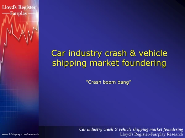Car industry crash &amp; vehicle shipping market foundering