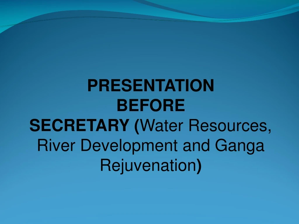 presentation before secretary water resources
