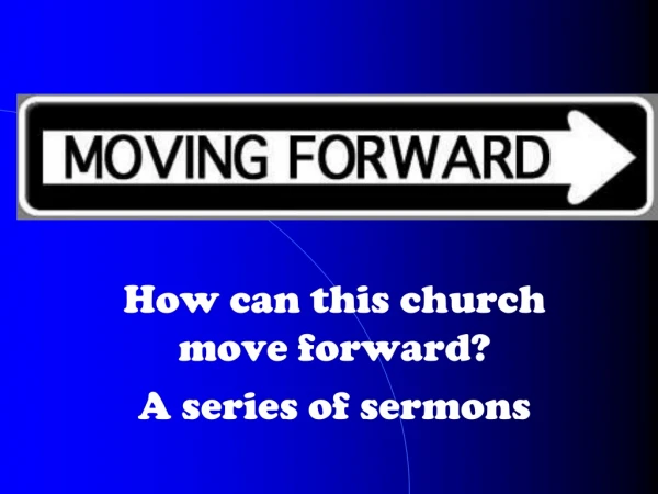 How can this church move forward? A series of sermons