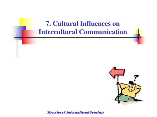 7. Cultural Influences on Intercultural Communication