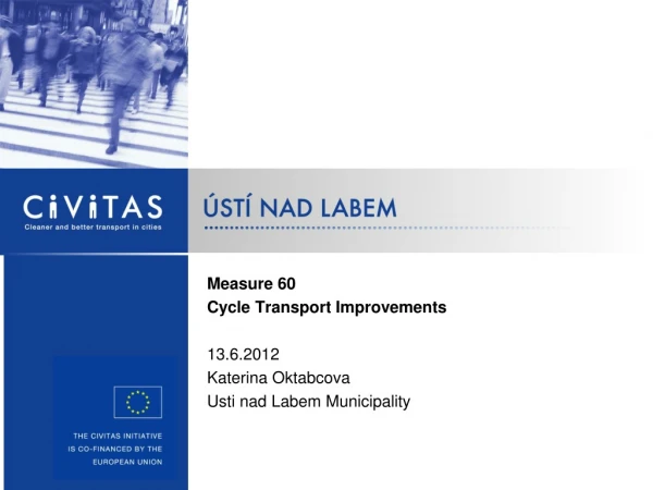Measure  60 Cycle Transport Improvements 13.6.2012 Katerina Oktabcova  Usti nad Labem Municipality