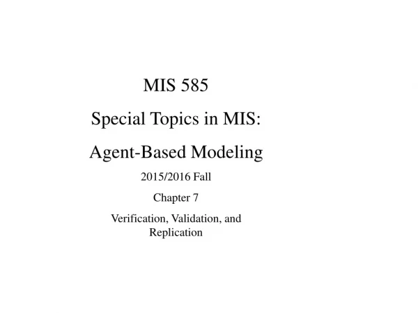 MIS 585 Special Topics in MIS: Agent-Based Modeling 2015/2016 Fall Chapter 7