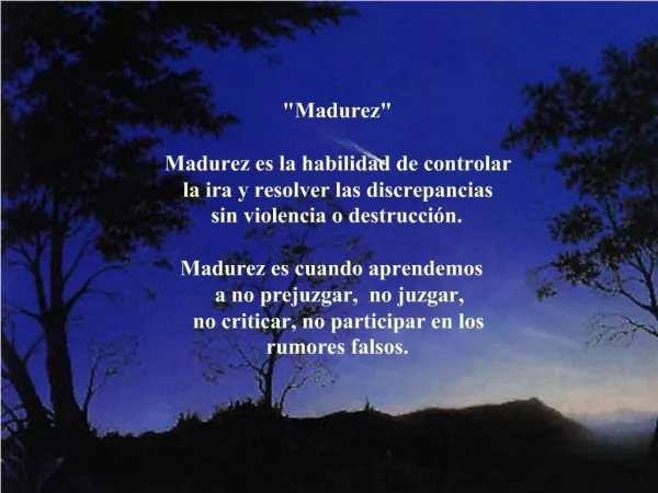Madurez Madurez es la habilidad de controlar la ira y resolver las discrepancias sin violencia o destrucci n. Madure