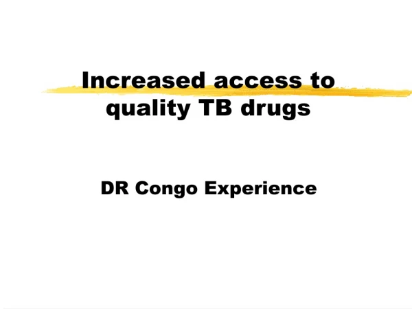 Increased access to quality TB drugs