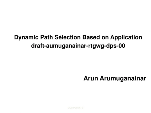 Dynamic Path Sélection Based on Application  draft-aumuganainar-rtgwg-dps-00