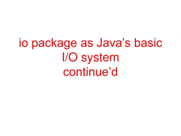 io package as Java’s basic I/O system continue’d