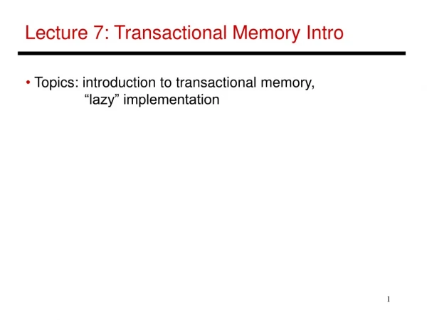 Lecture 7: Transactional Memory Intro