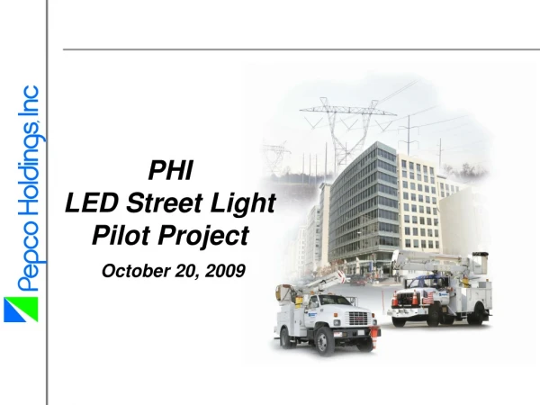 PHI  LED Street Light Pilot Project October 20, 2009