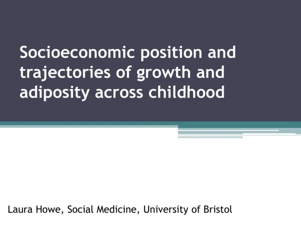Socioeconomic position and trajectories of growth and adiposity across childhood
