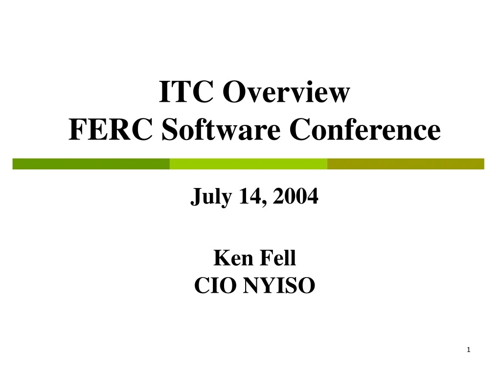 itc overview ferc software conference july 14 2004 ken fell cio nyiso