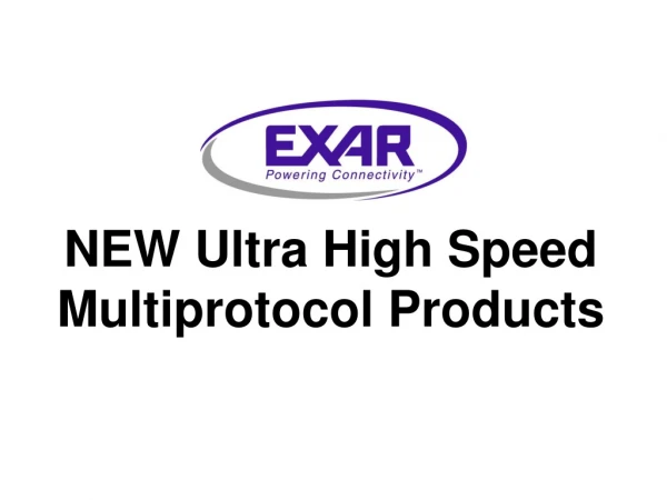 NEW Ultra High Speed  Multiprotocol Products