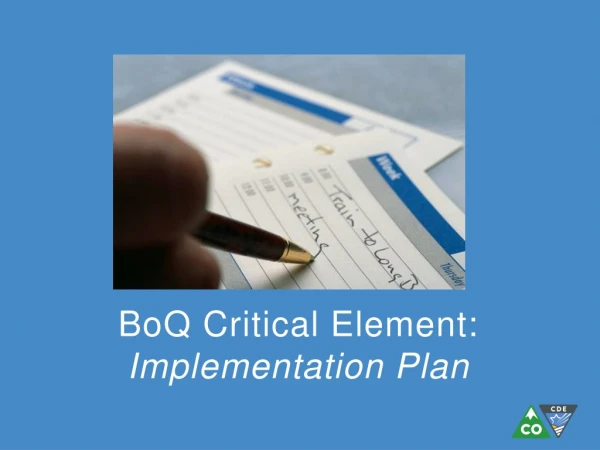 BoQ  Critical Element:  Implementation Plan