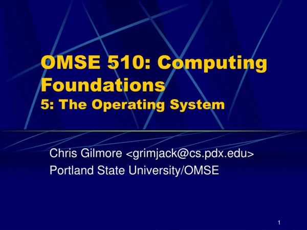 OMSE 510: Computing Foundations 5: The Operating System