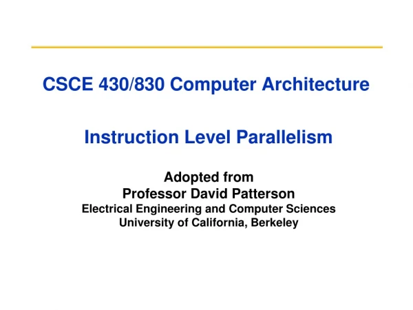CSCE 430/830 Computer Architecture  Instruction Level Parallelism