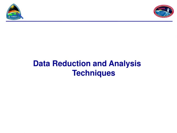 Data Reduction and Analysis Techniques