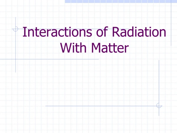 Interactions of Radiation With Matter