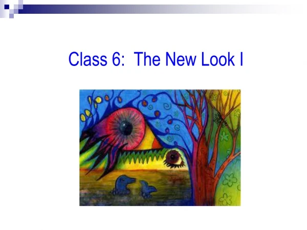 Class 6:  The New Look I