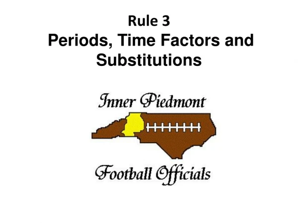 Rule 3 Periods, Time Factors and Substitutions
