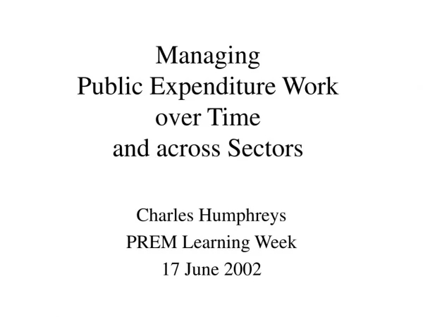 Managing Public Expenditure Work over Time and across Sectors