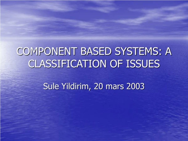 COMPONENT BASED SYSTEMS: A CLASSIFICATION OF ISSUES