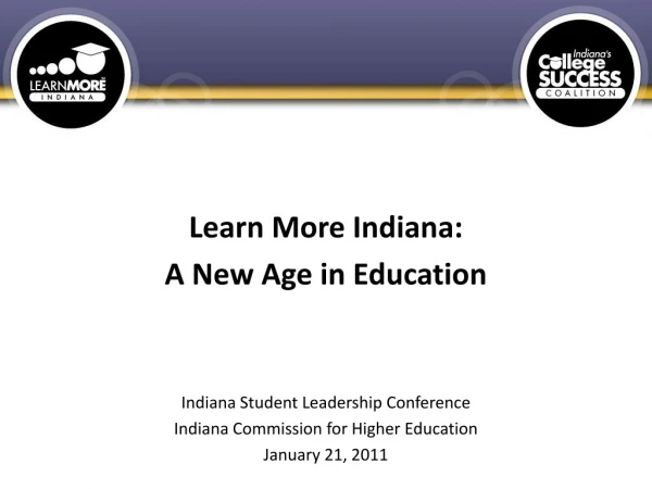 Learn More Indiana: A New Age in Education Indiana Student Leadership Conference
