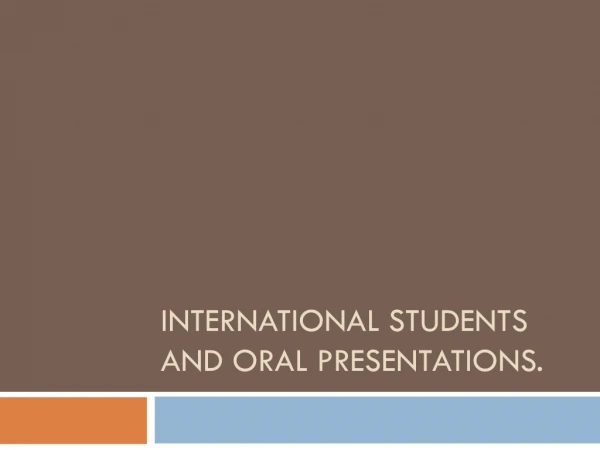 international students and  Oral presentations.