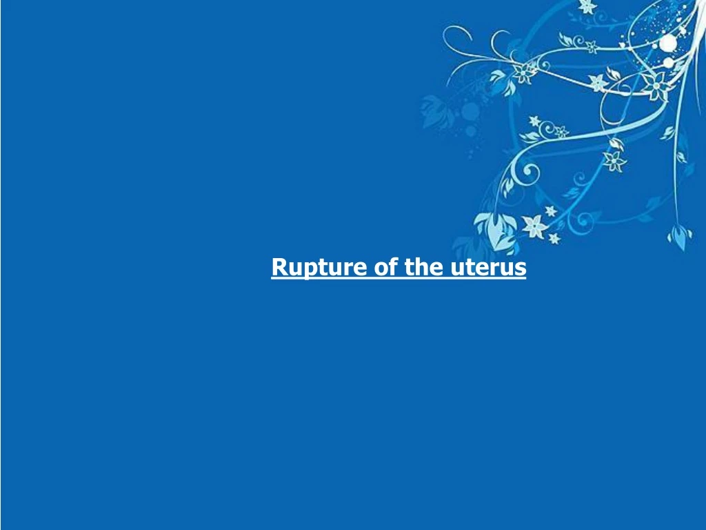 rupture of the uterus