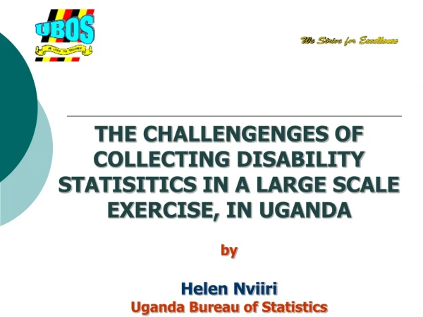 THE CHALLENGENGES OF COLLECTING DISABILITY STATISITICS IN A LARGE SCALE EXERCISE, IN UGANDA by