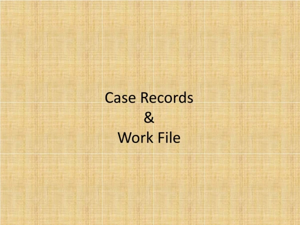 Case Records  &amp; Work File