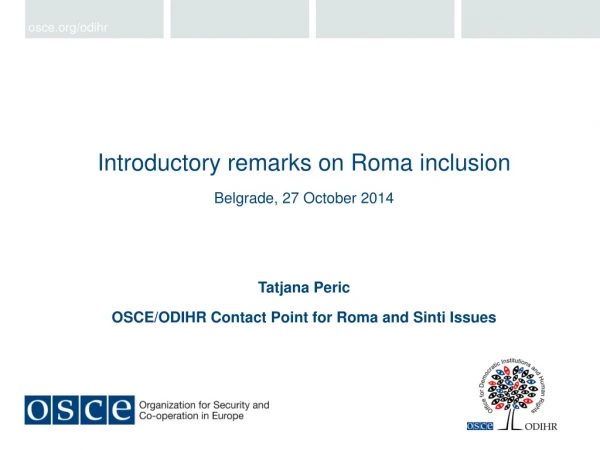 Introductory remarks on Roma inclusion Belgrade, 27 October 2014 Tatjana Peric