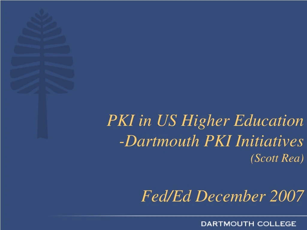 pki in us higher education dartmouth pki initiatives scott rea fed ed december 2007