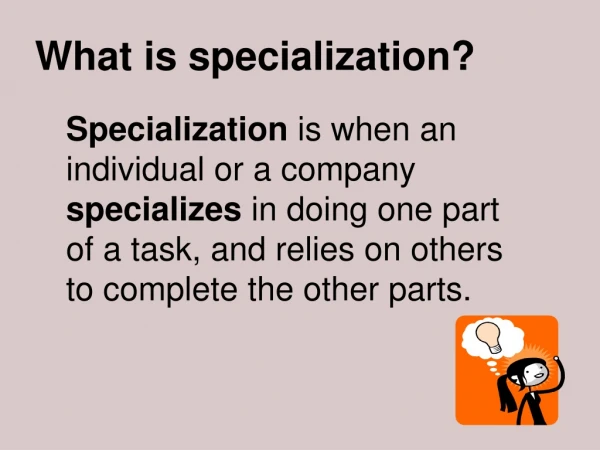 What is specialization?